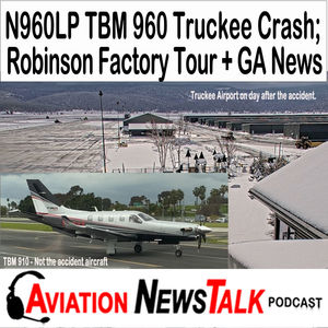 322 N960LP TBM 960 Truckee crash; Robinson helicopter factory tour + GA News + GA News