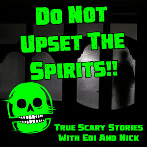 DO NOT UPSET THE SPIRITS!