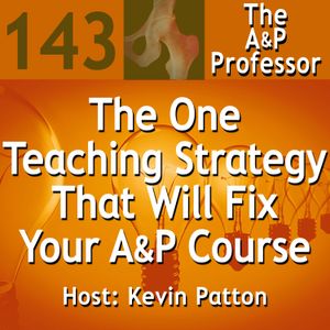 The One Teaching Strategy That Will Fix Your Anatomy & Physiology Course | TAPP 143