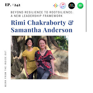 242: Beyond Resilience to Rootsilience: A New Leadership Framework with Rimi and Samantha