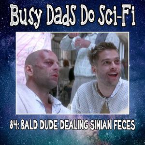 84: Bald Dude Dealing Simian Feces