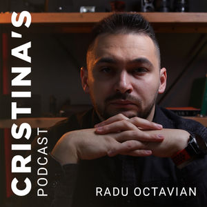 Radu Octavian x Cristina Chipurici | Cristina's Podcast