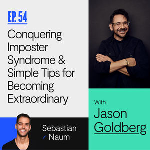 Conquering Imposter Syndrome & Simple Tips for Becoming Extraordinary w/ Global Keynote Speaker Jason Goldberg