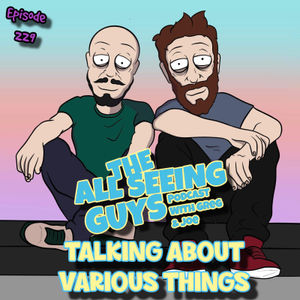 Ep 229: Talking About Various Things