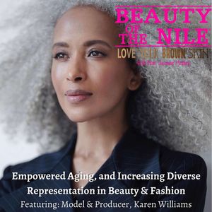 Empowered Aging and Increasing Diverse Representation in Beauty & Fashion - Featuring: Model & Producer, Karen Williams with host Jasmine Mobley - Episode 37