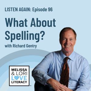 [Listen Again] Ep. 96: What About Spelling? with Richard Gentry