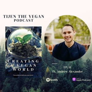 Ep. 11 Creating a Vegan World ft. Andrew Alexander