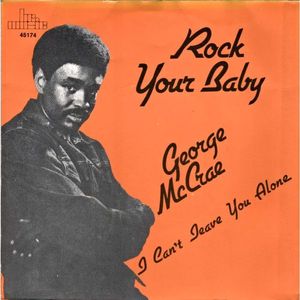 "Rock Your Baby" ~ George McCrae