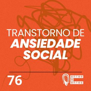 #76 | Ansiedade Social