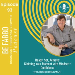 93: Ready, Set, Achieve: Claiming Your Moment with Mindset + Confidence