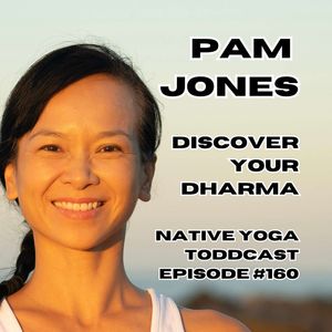 Pam Jones - Living with Purpose & Discovering Your Dharma