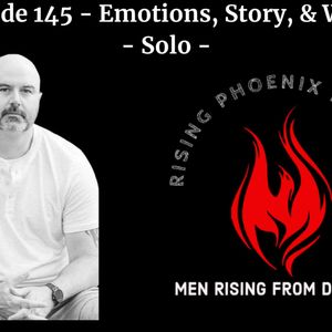 Episode 145 - Emotions, Story, & Worth - Solo