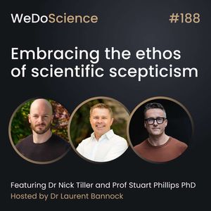 "Embracing the Ethos of Scientific Scepticism" with Dr Nick Tiller and Prof Stu Phillips