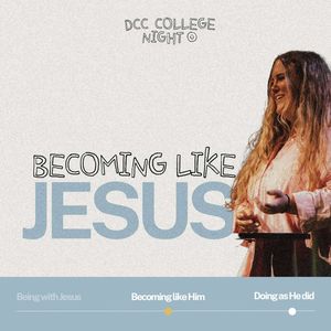 College Night | Becoming Like Jesus