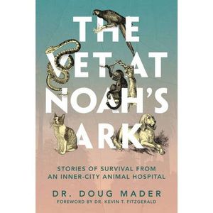 The Vet at Noah’s Ark a Conversation with Dr. Doug Mader