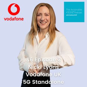 S6 Episode 3: Living in the moment - the opportunity for 5G Standalone with Nicki Lyons from Vodafone UK