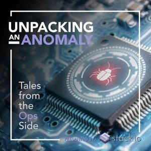 E06 - Unpacking an Anomaly