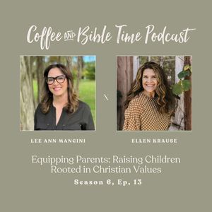 Equipping Parents: Raising Children Rooted in Christian Values w/ Lee Ann Mancini