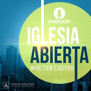 Iglesia Abierta Podcast - Walter Castro