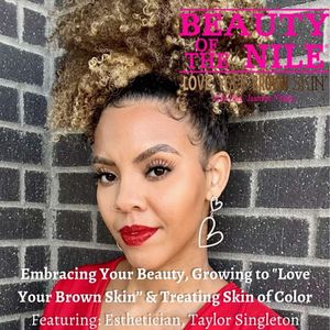Pre-Launch Special: Embracing Your Beauty, Growing to Love Your Brown Skin, & Treating Skin of Color. Featuring: Esthetician Taylor Singleton - Episode 35