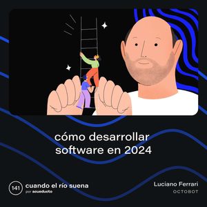 E141: Cómo desarrollar software en 2024 - Luciano Ferrari, Octobot