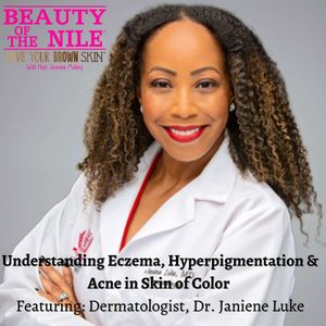 Dr. Janiene Luke on Eczema, Hyperpigmentation, and Acne in Skin-of-Color on the Beauty Of The Nile Podcast