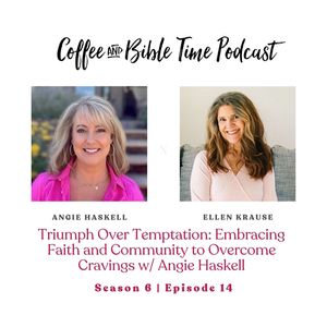 Triumph Over Temptation: Embracing Faith and Community to Overcome Cravings w/ Angie Haskell