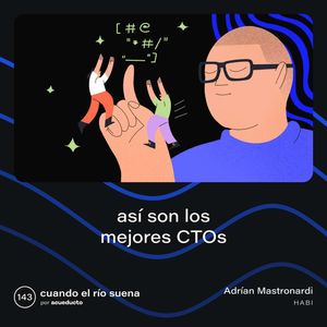 E143: Así son los mejores CTOs, Adrián Mastronardi, Habi