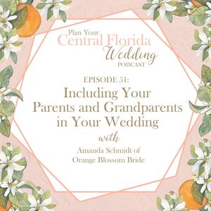 Ep. 51 - Including Your Parents and Grandparents in Your Wedding
