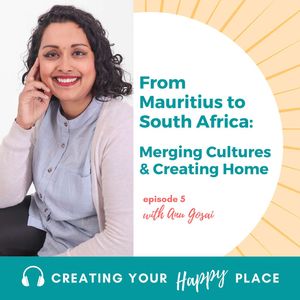 Anu Gosai: From Mauritius to South Africa, Merging Cultures & Creating Home