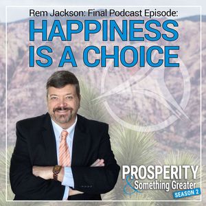 Ep. 35 | Rem Jackson: Final Podcast Episode: Happiness is a Choice