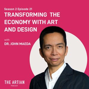S02E21. Dr. John Maeda. Transforming The Economy with Art and Design