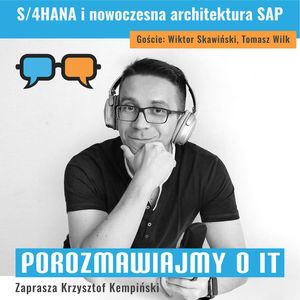 S/4HANA i nowoczesna architektura SAP. Goście: Wiktor Skawiński, Tomasz Wilk - POIT 242