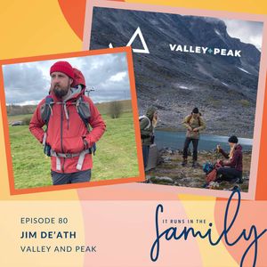 The Adventurous Hearts Behind Valley and Peak with Sales and Marketing Director, Jim De’Ath #80
