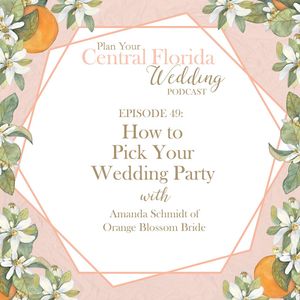 Ep. 49 - How to Pick Your Wedding Party