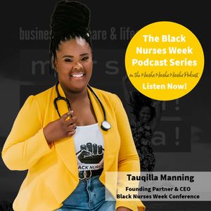 EPS 023: Marsha Battee interviews Tauqilla Manning, Founding Partner and CEO at the Black Nurses Week Conference