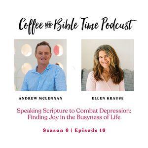 Speaking Scripture to Combat Depression: Finding Joy in the Busyness of Life w/ Andrew McLennan