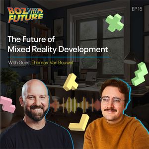 The Future of Mixed Reality Development: With Guest Thomas Van Bouwel