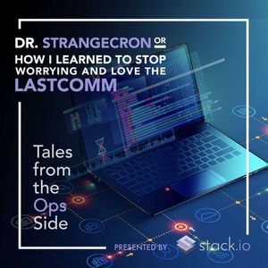 E04 - Dr Strangecron or: How I Learned to Stop Worrying and Love the lastcomm