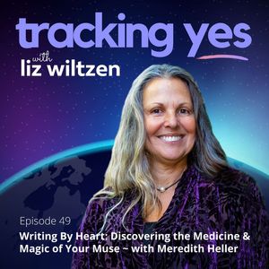 "Writing By Heart - Discovering the Medicine and Magic of Your Muse" with Meredith Heller