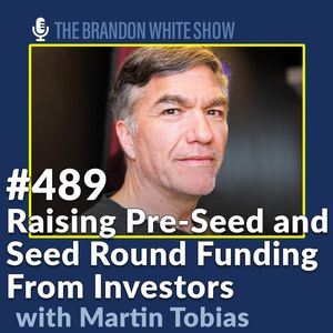 Raising Pre-Seed and Seed Round Funding From Investors with Martin Tobias Founder and Managing Partner of Incisive Ventures
