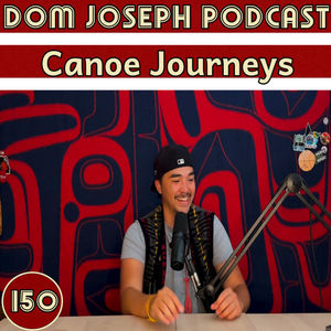 Canoe Journeys | Dom Joseph Podcast #150