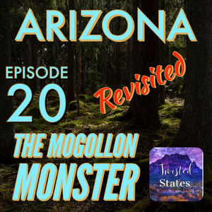 Episode 20: Anniversary Special Arizona revisited The Mogollon Monster