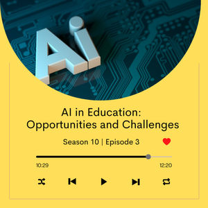 S10 E3: A.I. in Education:  Opportunities and Challenges