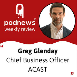 Ainsley Costello and Sam Mean on music in podcasting; Greg Glenday, Acast's new Chief Business Officer