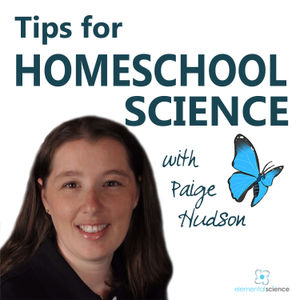 Tips for Homeschool Science Podcast from Elemental Science