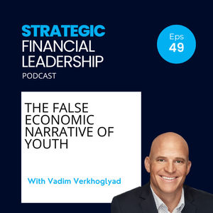 49: The False Economic Narrative of Youth With Vadim Verkhoglyad
