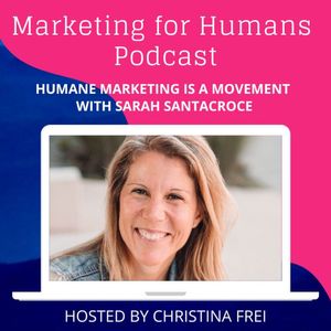 Humane Marketing is a Movement: Sarah Santacroce