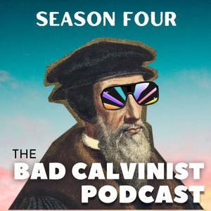 The Bad Calvinists Podcast #63 - God's Messy Justice