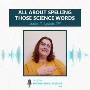Ep 129 - All About Spelling Those Science Words